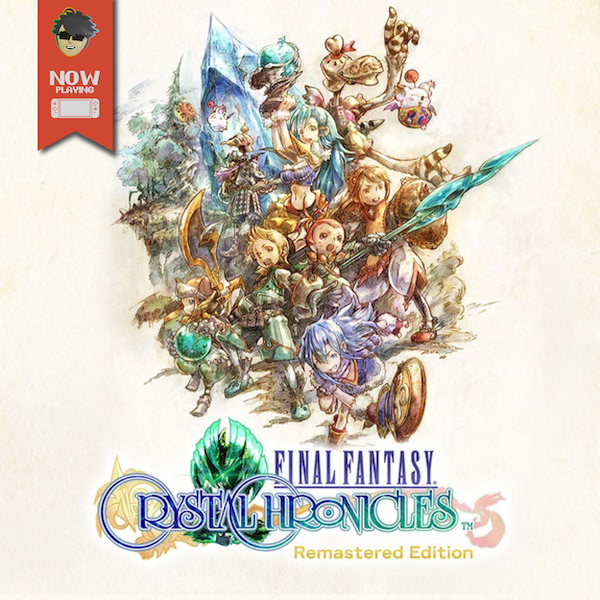 Final Fantasy: Crystal Chronicles (Remastered Edition) - Now Playing